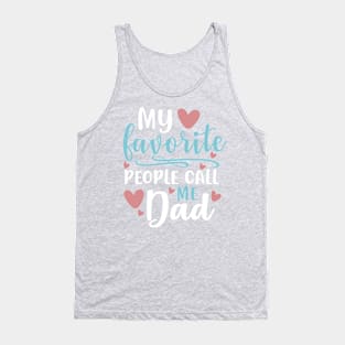 My favorite people call me dad , gift for dad Tank Top